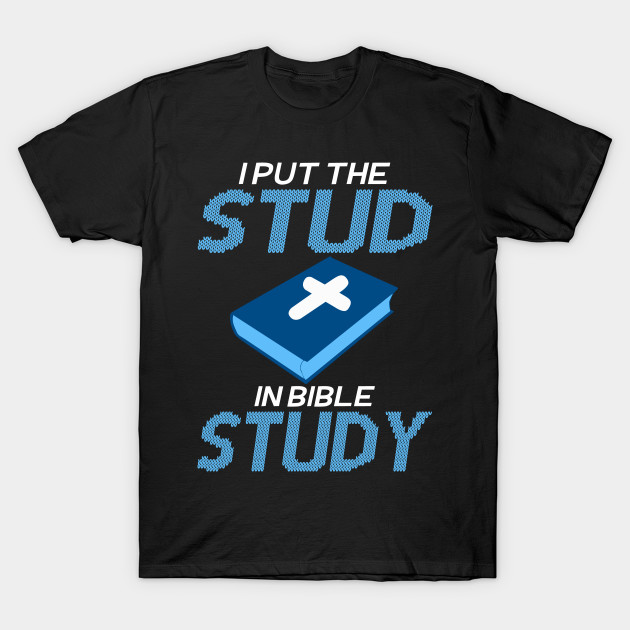 Jesus Christian - I Put The Stud In Bible Study by rebuffquagga